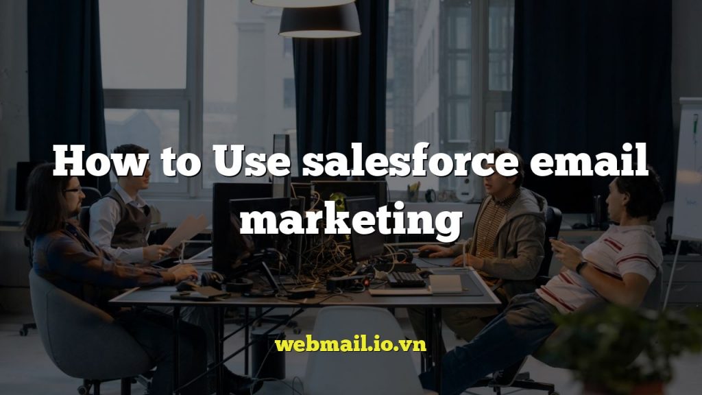 How to Use salesforce email marketing