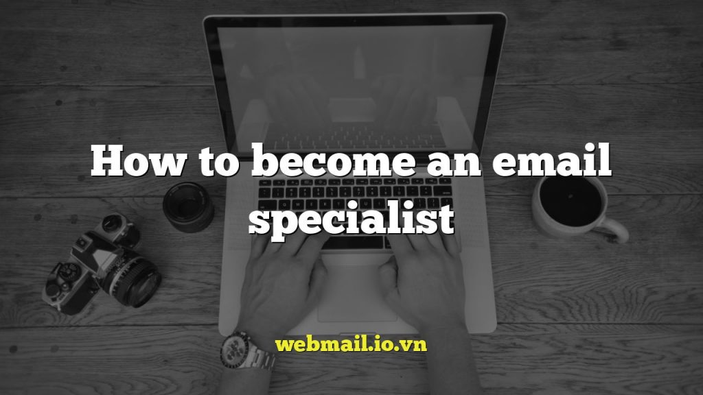 How to become an email specialist