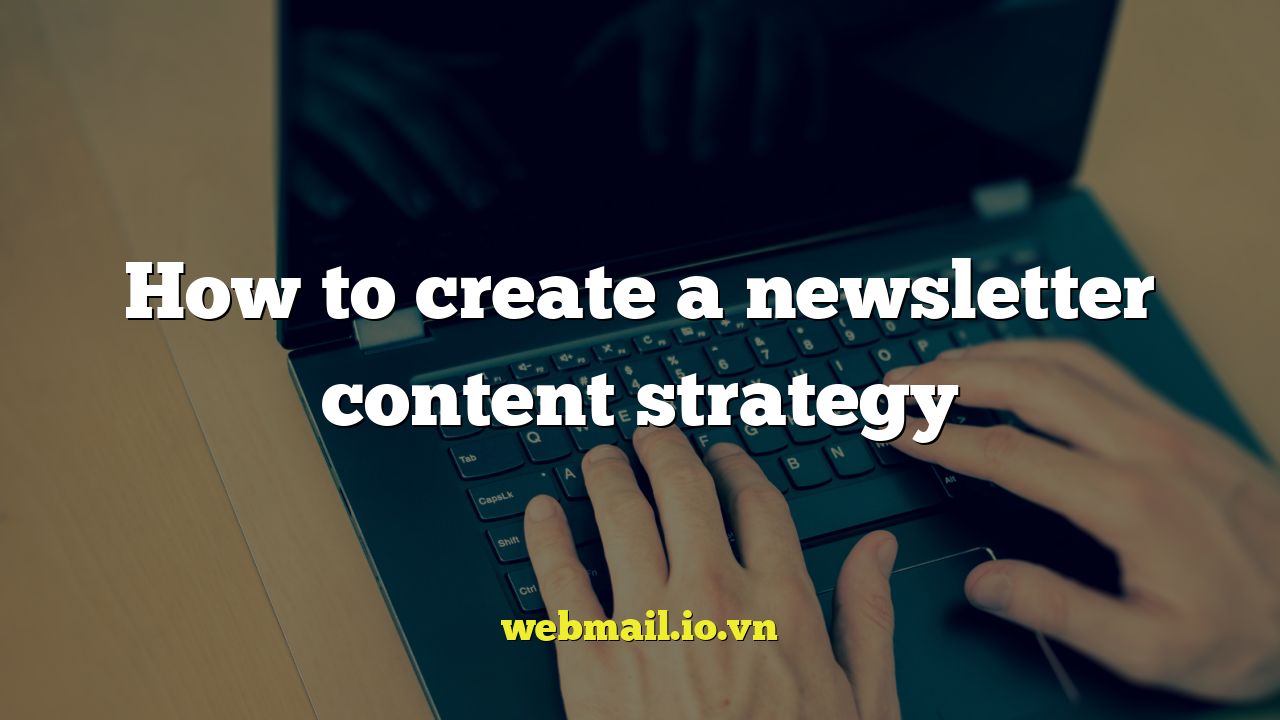 How to create a newsletter content strategy