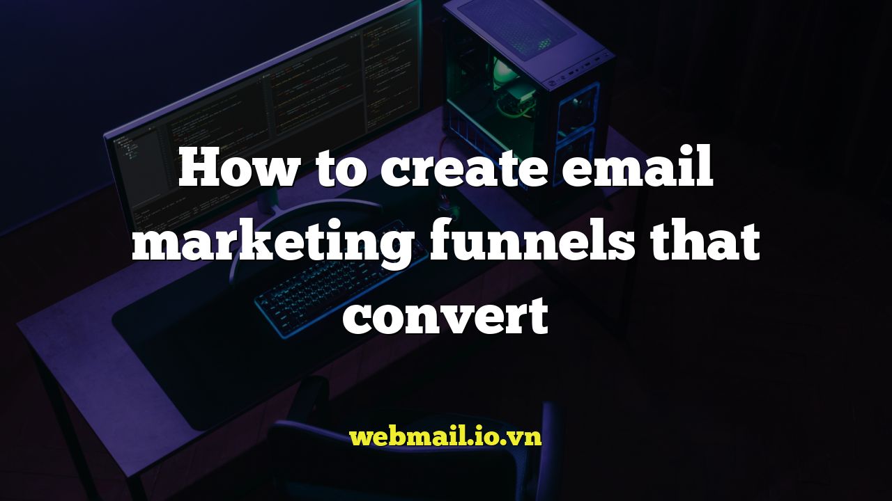 How to create email marketing funnels that convert