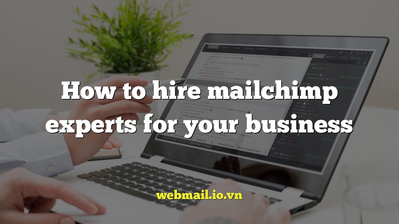 How to hire mailchimp experts for your business