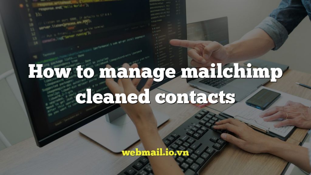 How to manage mailchimp cleaned contacts