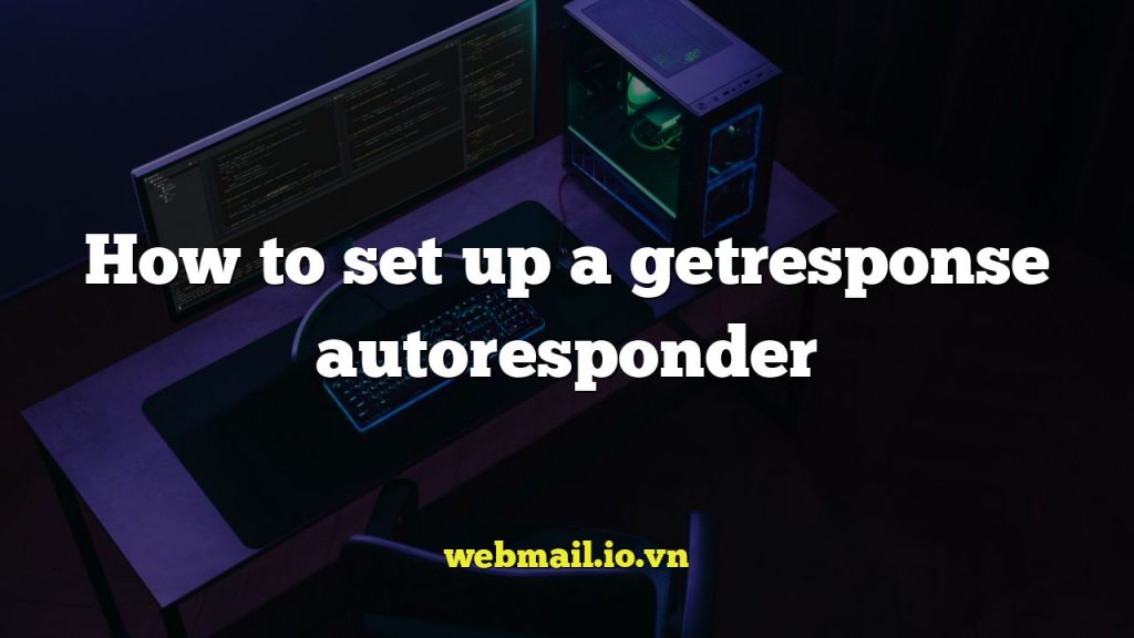 How to set up a getresponse autoresponder