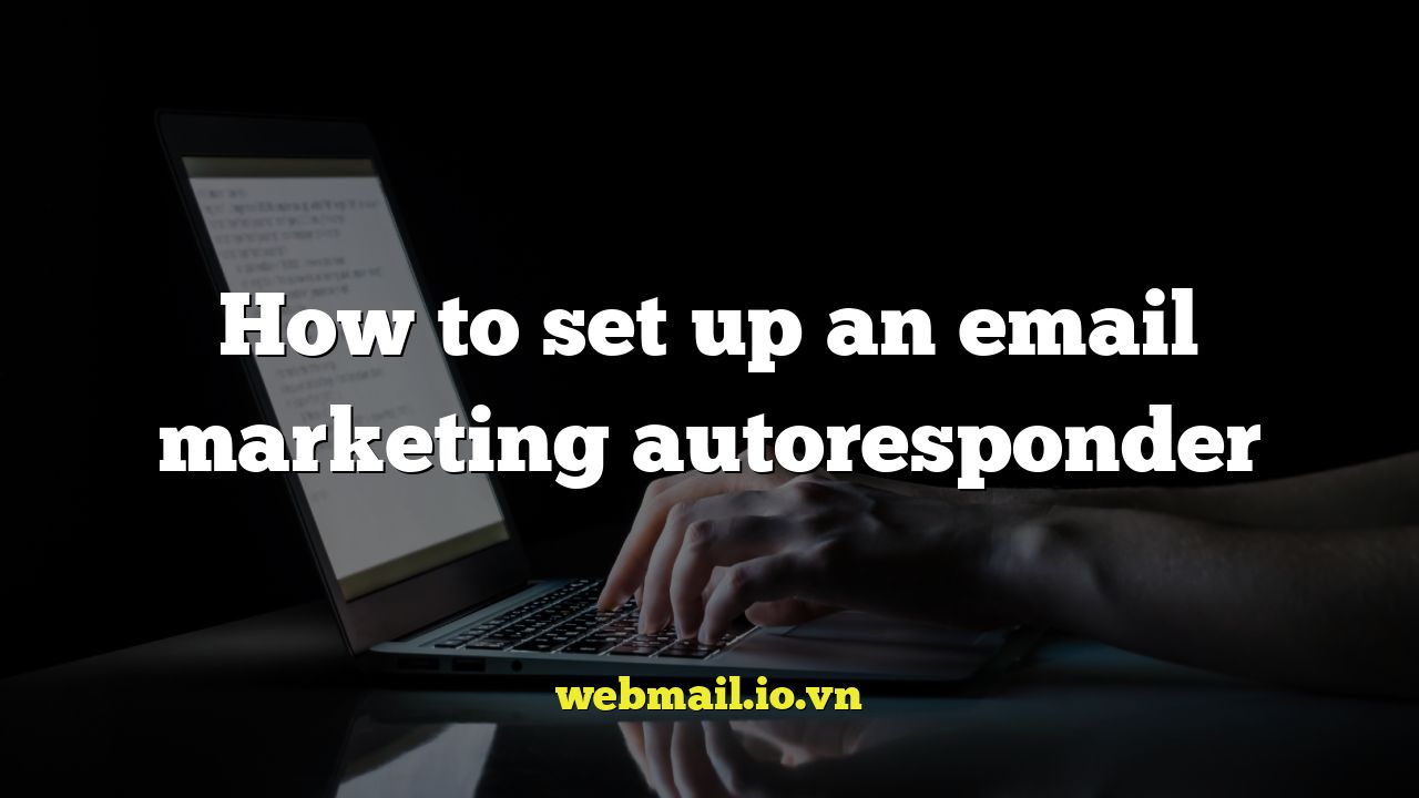 How to set up an email marketing autoresponder