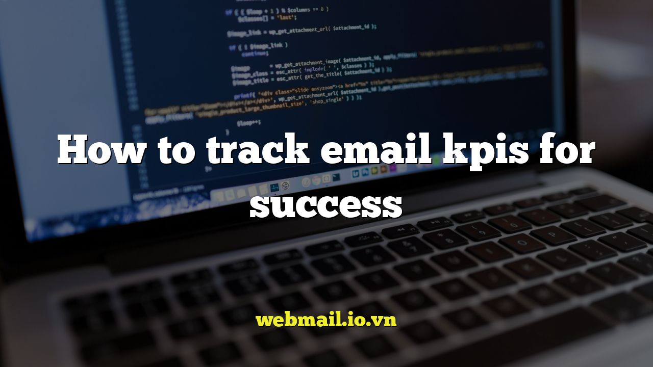 How to track email kpis for success