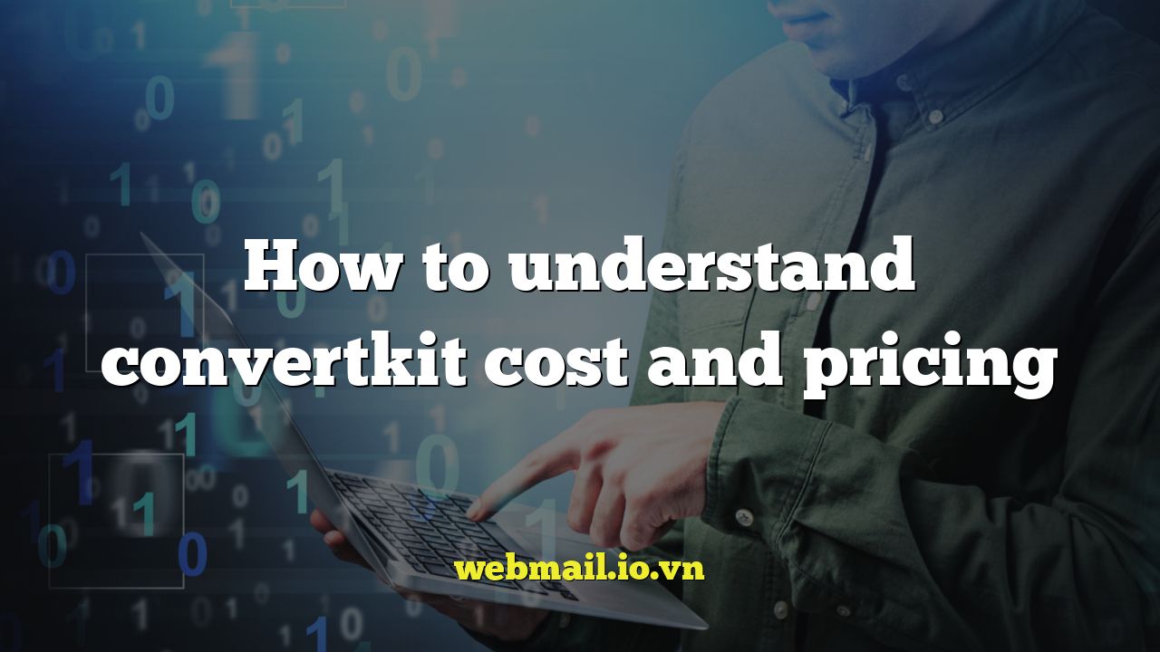 How to understand convertkit cost and pricing