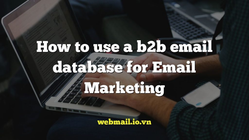 How to use a b2b email database for Email Marketing