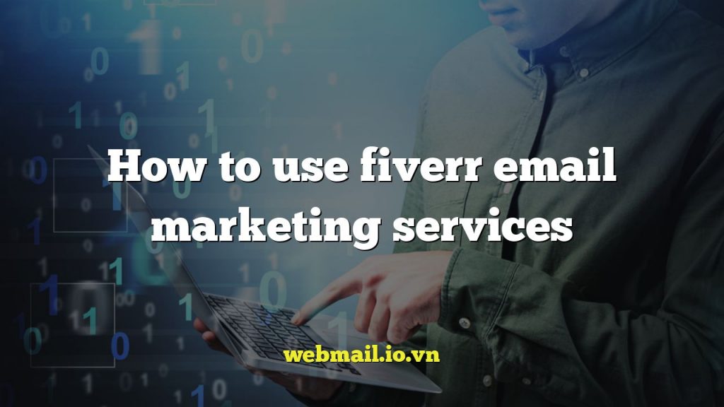 How to use fiverr email marketing services