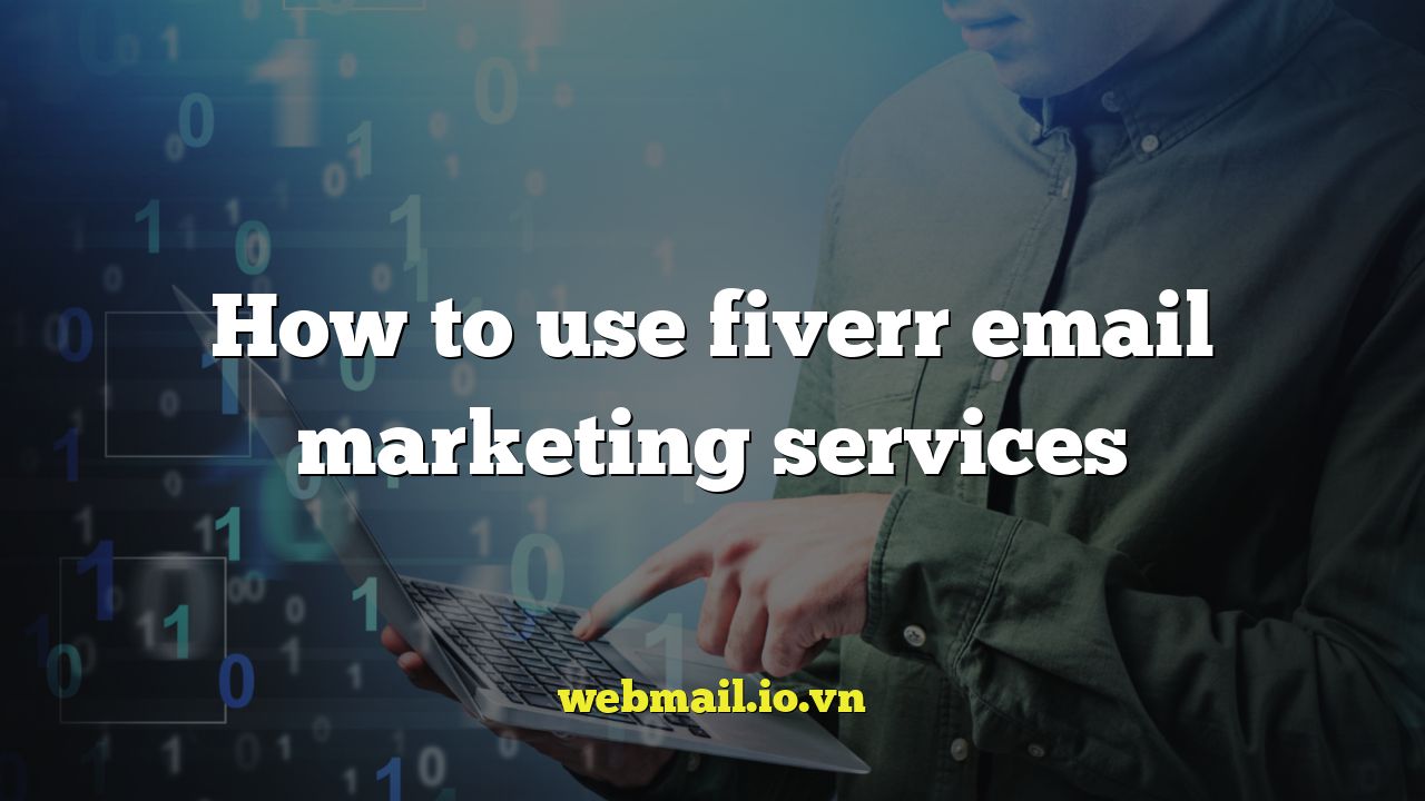 How to use fiverr email marketing services