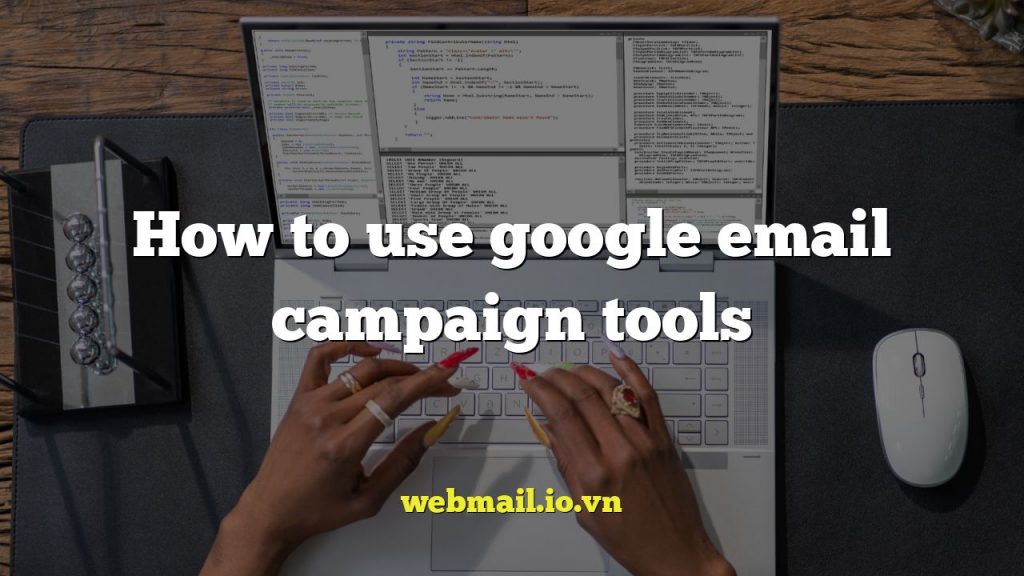 How to use google email campaign tools