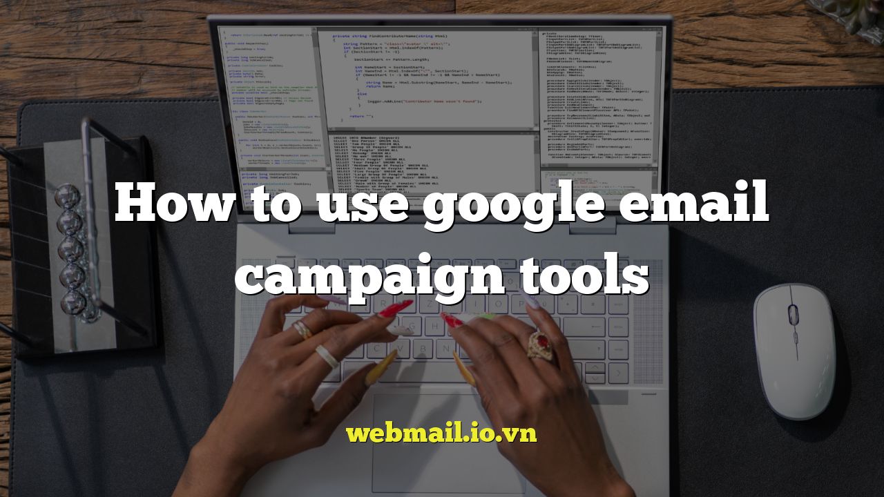 How to use google email campaign tools