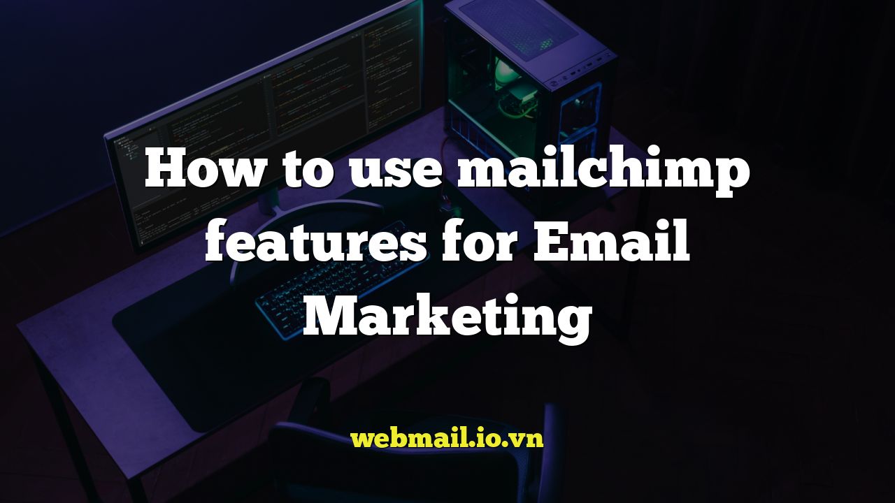 How to use mailchimp features for Email Marketing