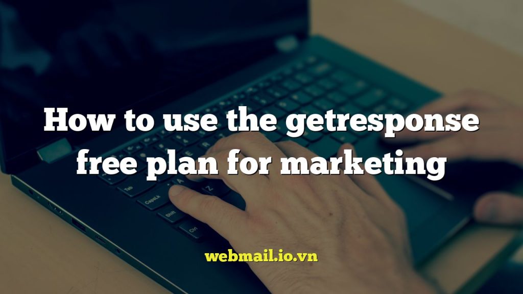 How to use the getresponse free plan for marketing