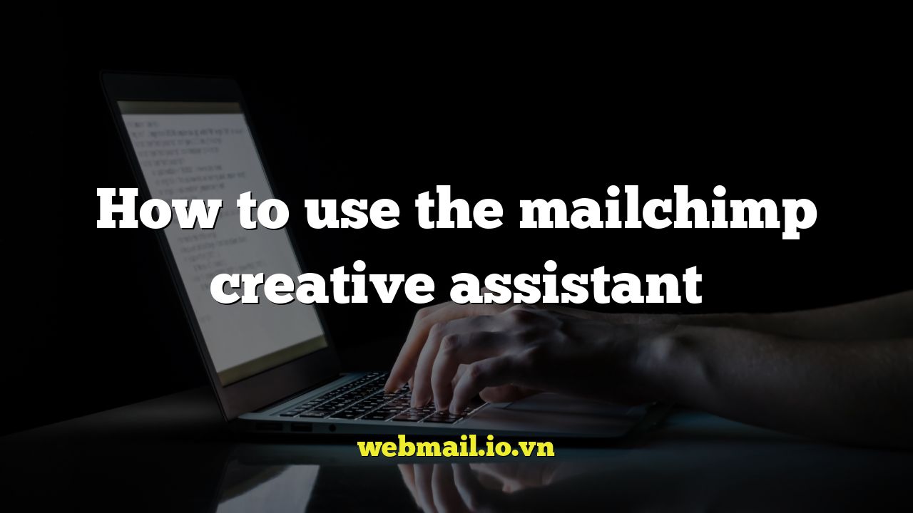 How to use the mailchimp creative assistant
