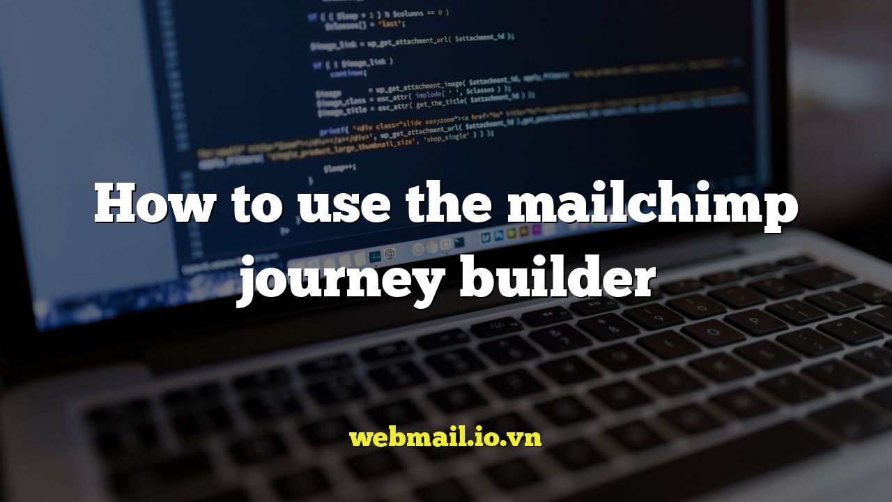 How to use the mailchimp journey builder