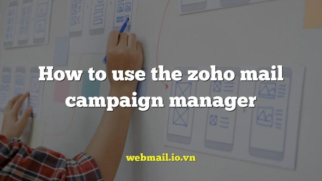 How to use the zoho mail campaign manager