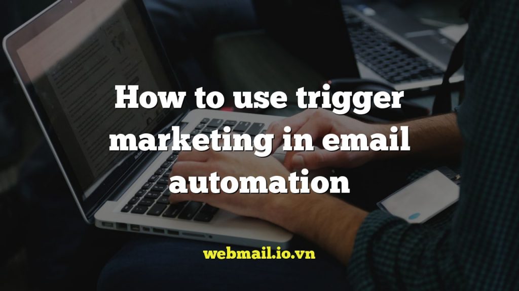 How to use trigger marketing in email automation