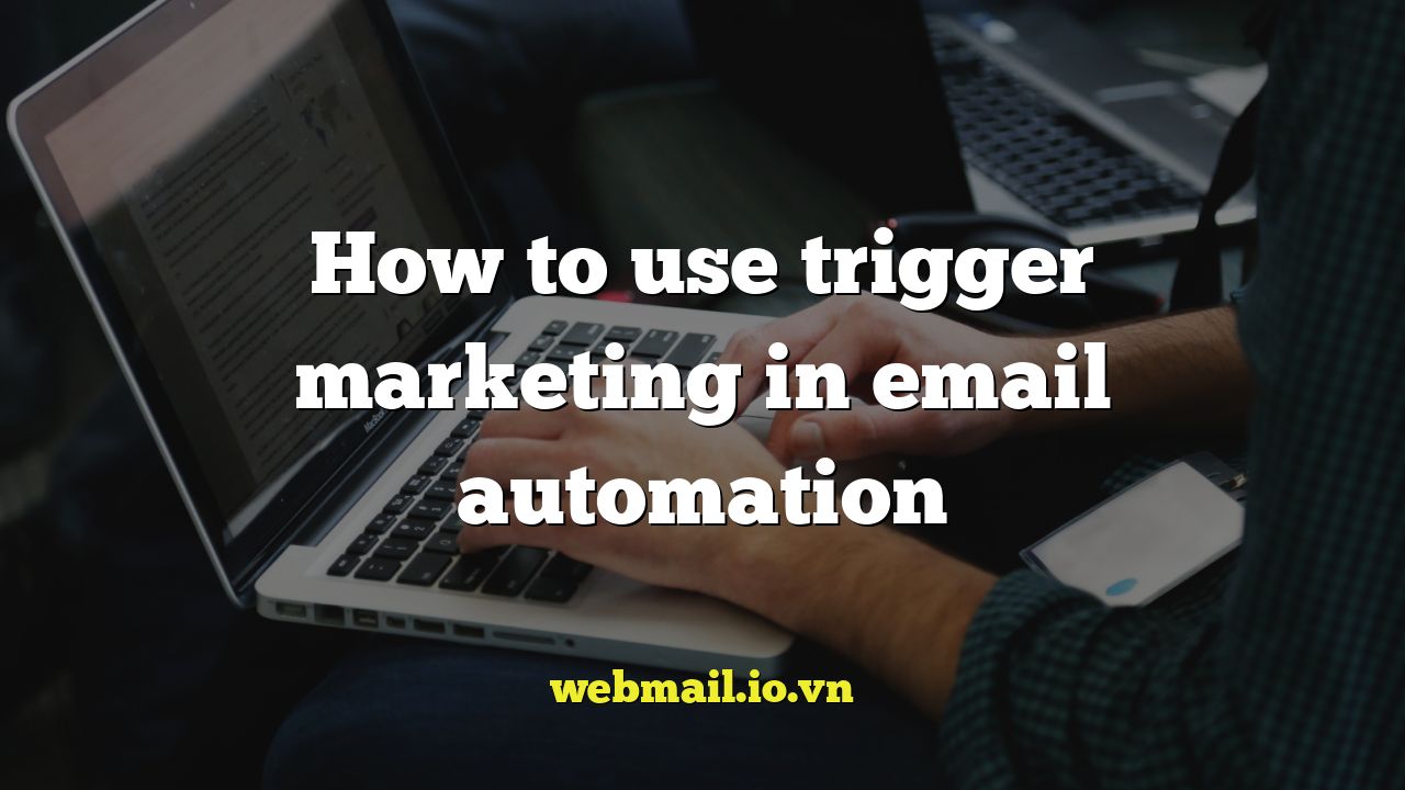 How to use trigger marketing in email automation