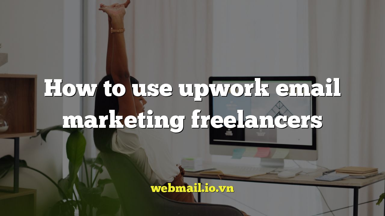 How to use upwork email marketing freelancers
