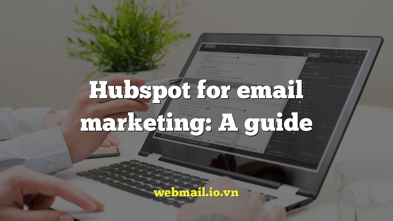Hubspot for email marketing: A guide