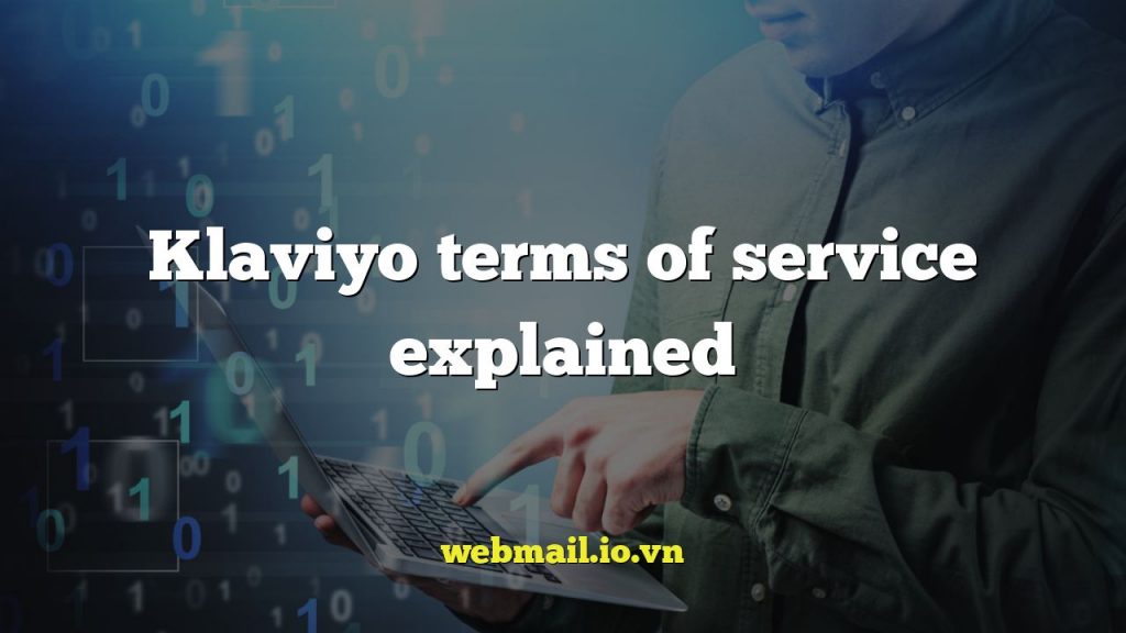 Klaviyo terms of service explained