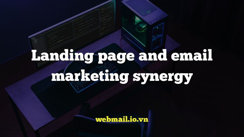 Landing page and email marketing synergy