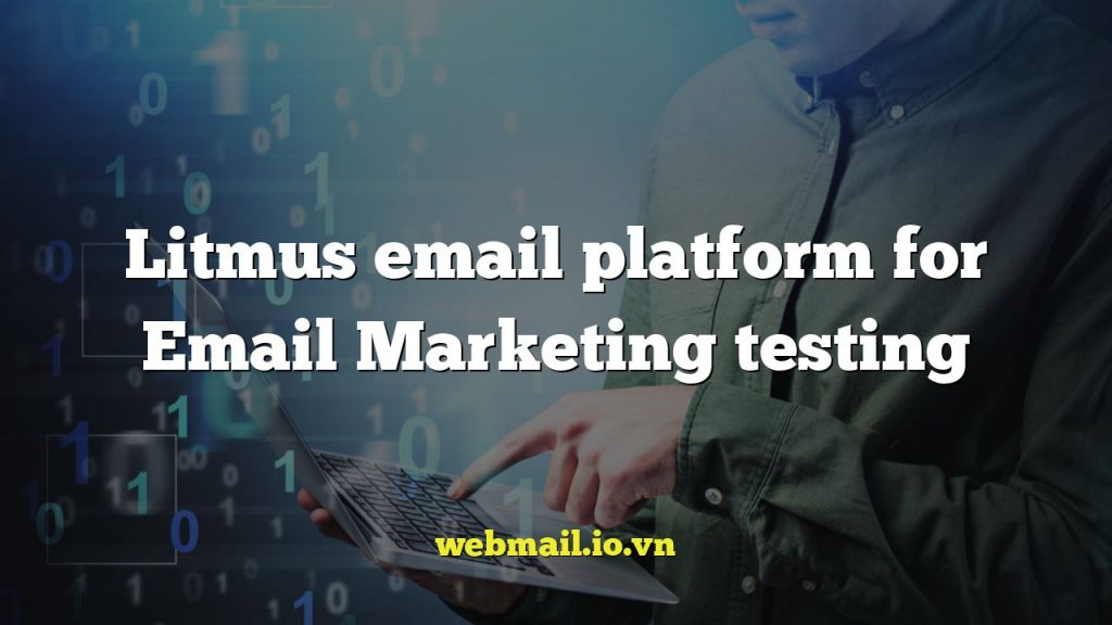 Litmus email platform for Email Marketing testing