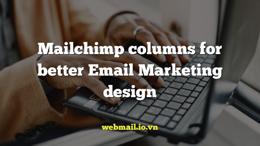 Mailchimp columns for better Email Marketing design