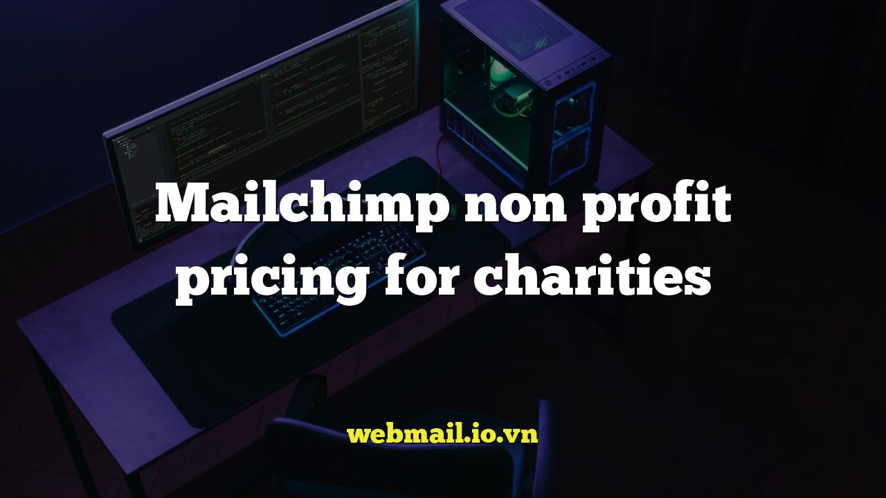 Mailchimp non profit pricing for charities