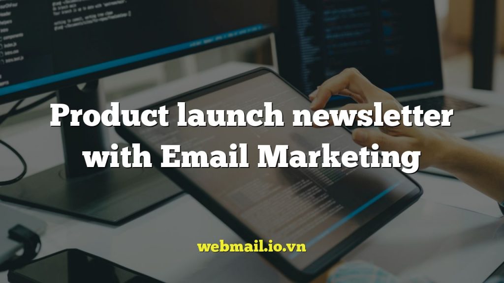 Product launch newsletter with Email Marketing