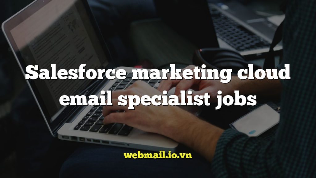 Salesforce marketing cloud email specialist jobs