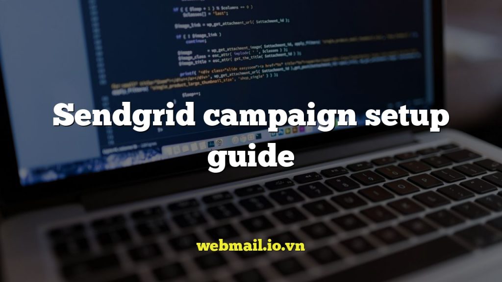 Sendgrid campaign setup guide