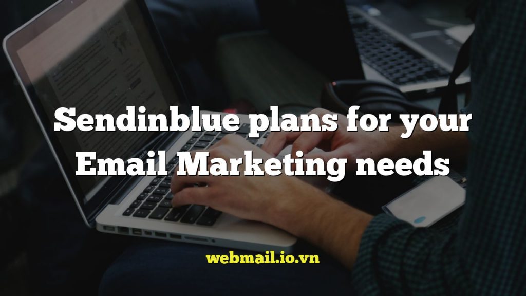 Sendinblue plans for your Email Marketing needs