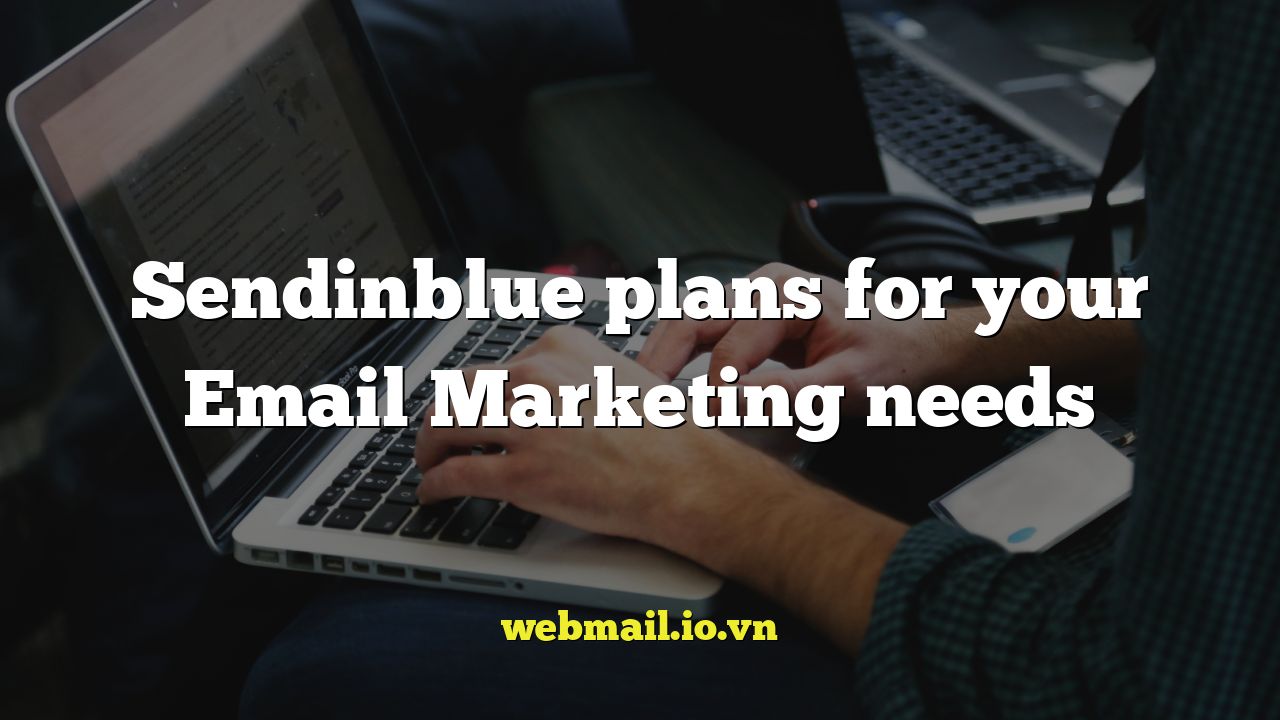 Sendinblue plans for your Email Marketing needs