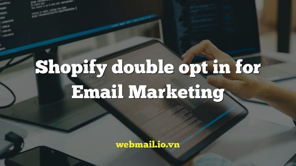 Shopify double opt in for Email Marketing