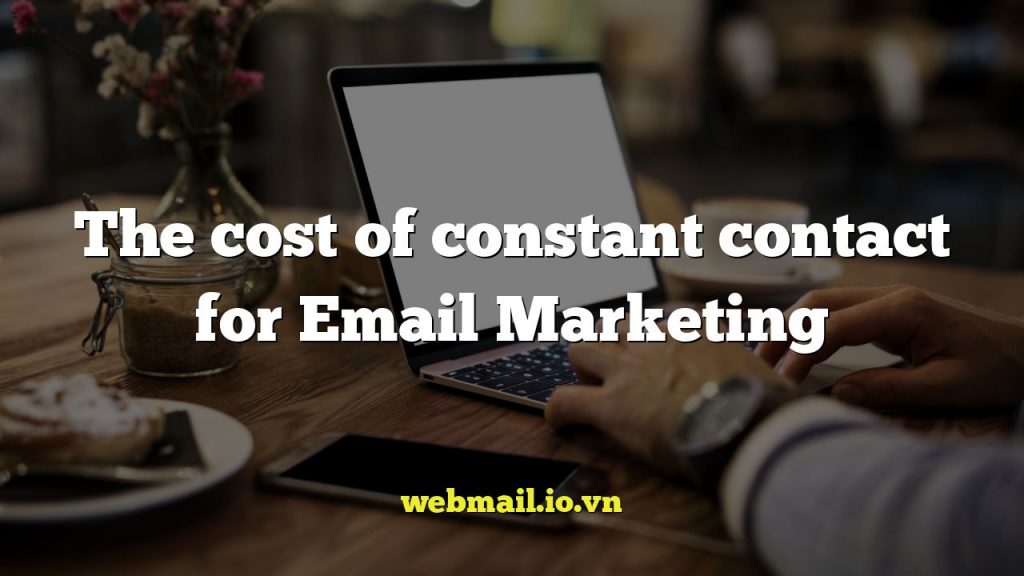 The cost of constant contact for Email Marketing