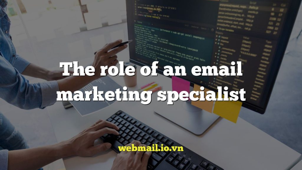The role of an email marketing specialist