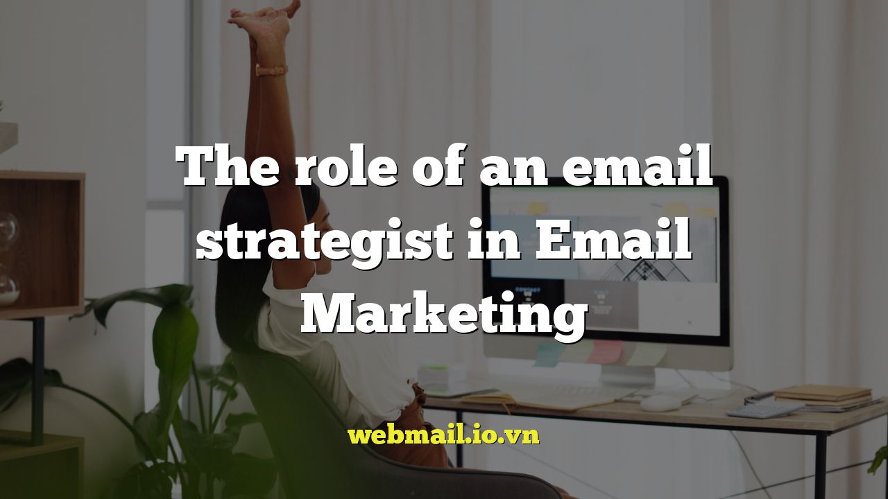 The role of an email strategist in Email Marketing