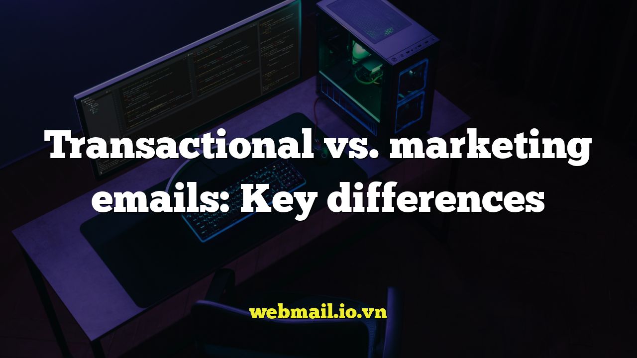 Transactional vs. marketing emails: Key differences