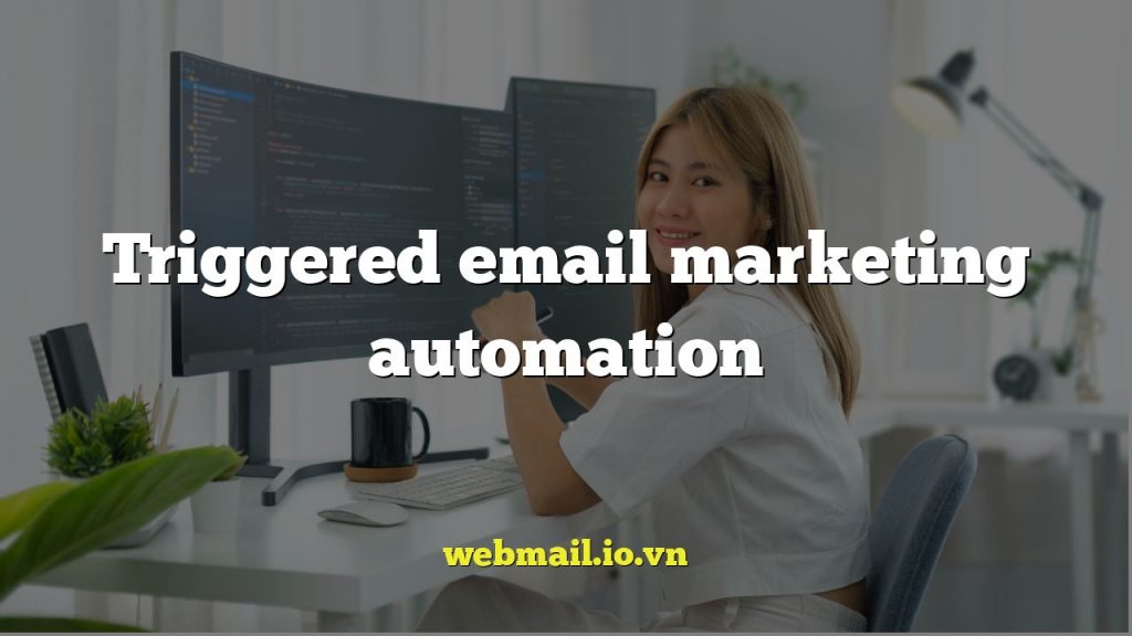 Triggered email marketing automation