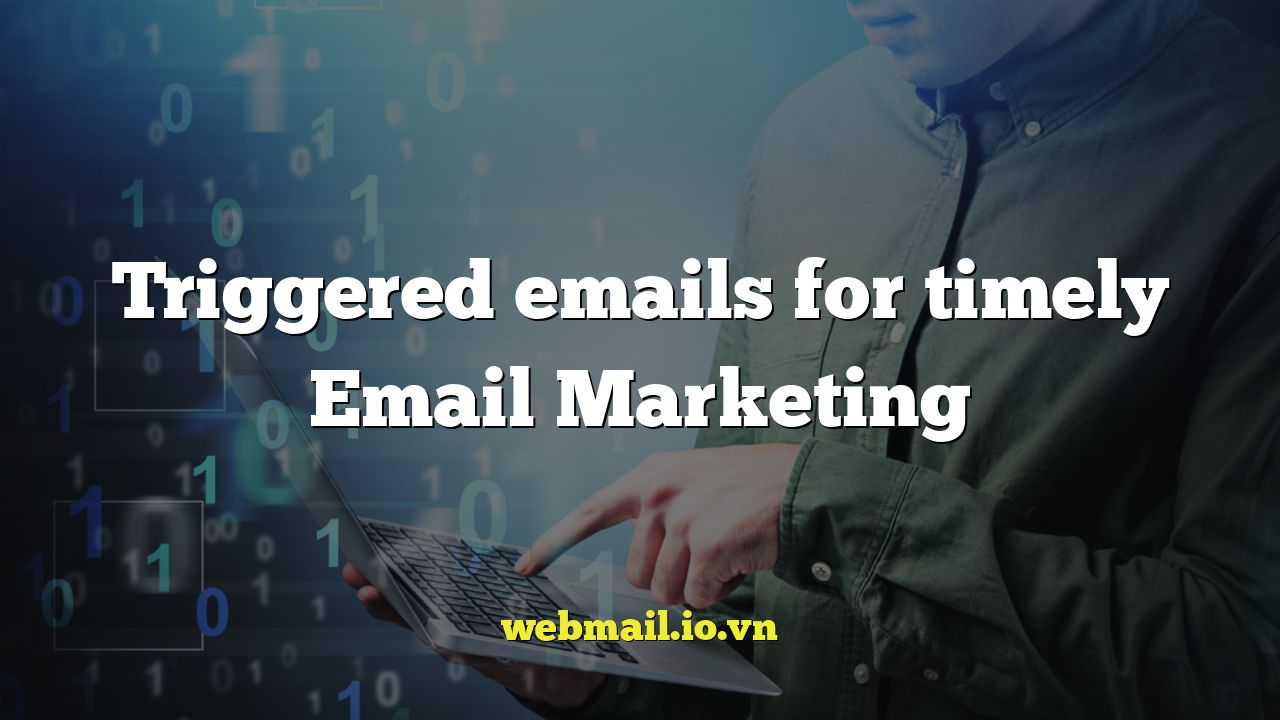 Triggered emails for timely Email Marketing