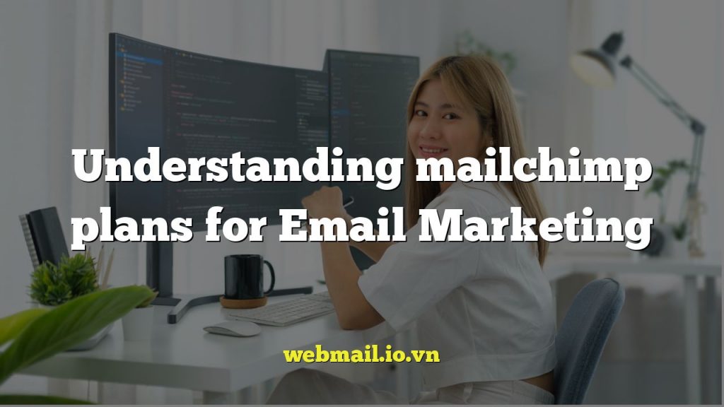 Understanding mailchimp plans for Email Marketing