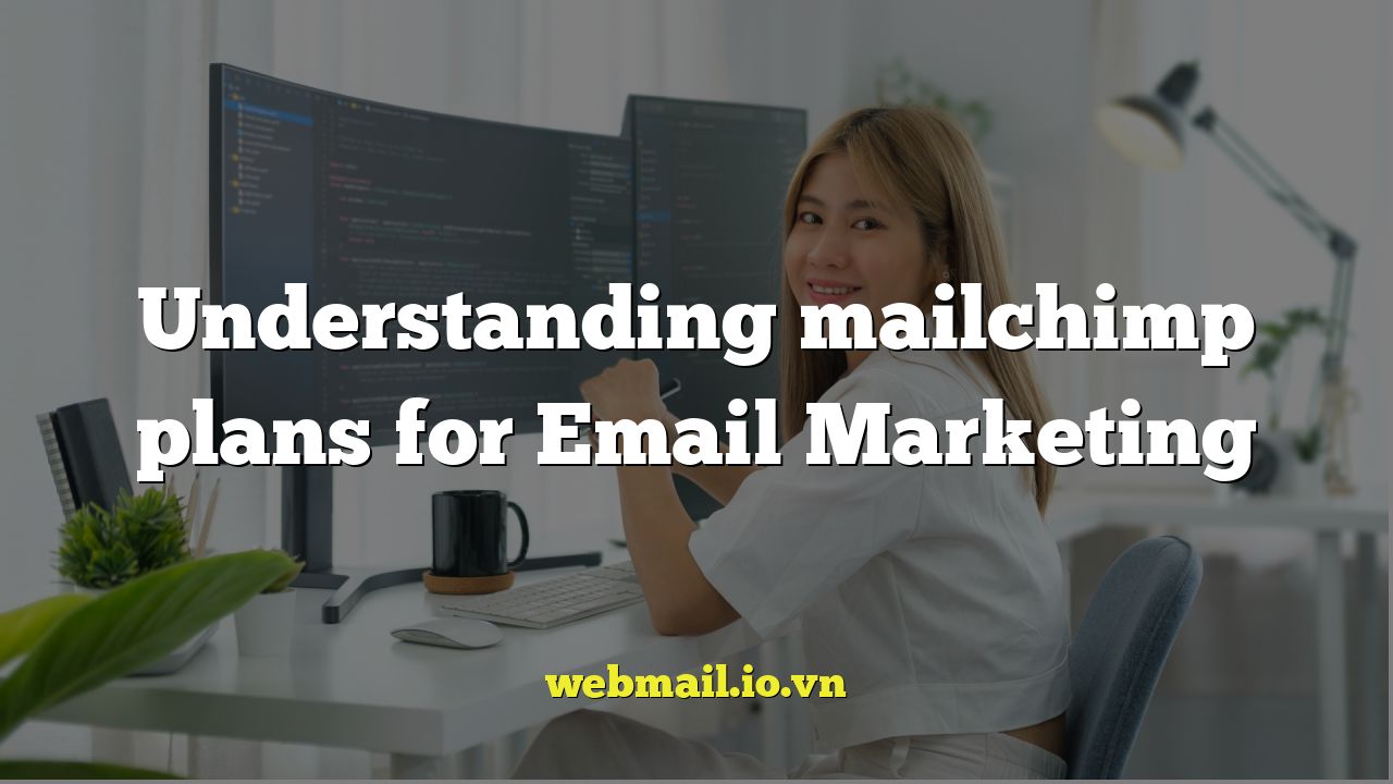Understanding mailchimp plans for Email Marketing