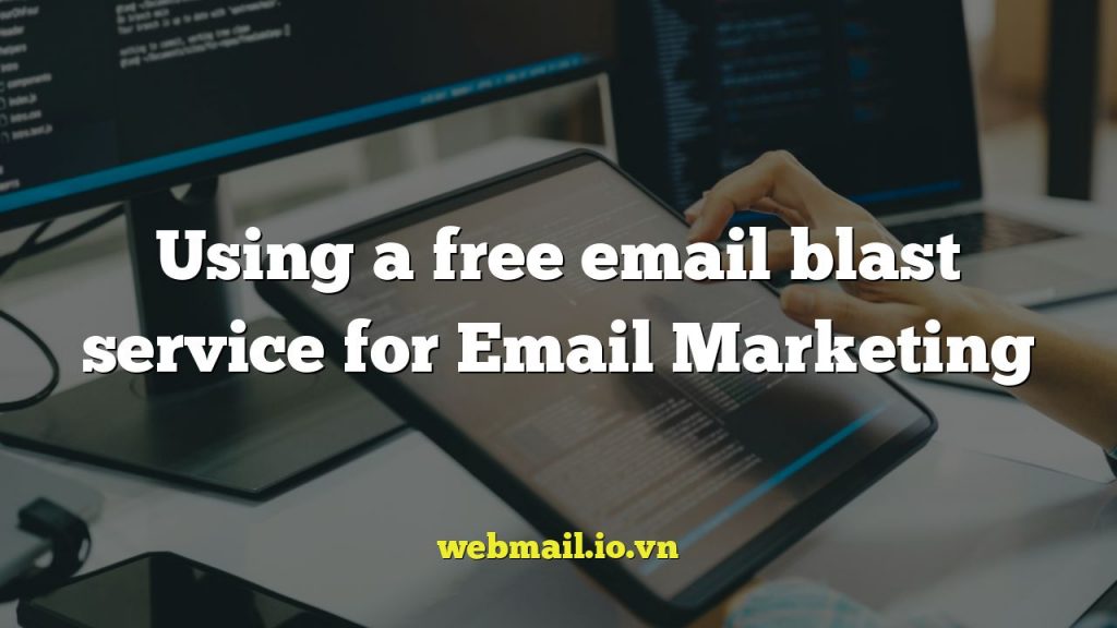 Using a free email blast service for Email Marketing