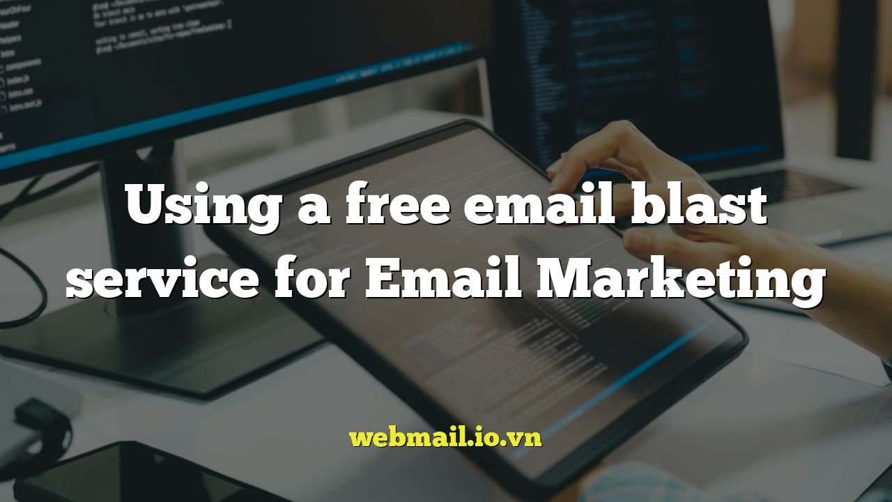Using a free email blast service for Email Marketing