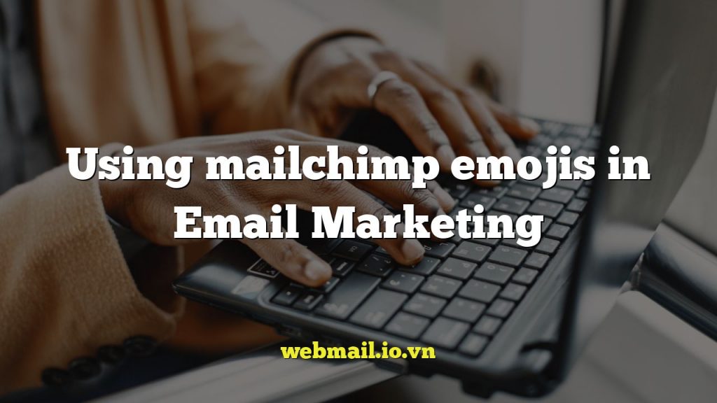 Using mailchimp emojis in Email Marketing