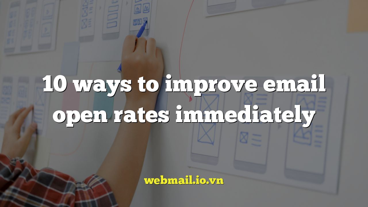 10 ways to improve email open rates immediately