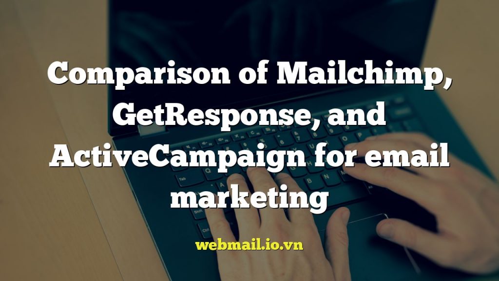 Comparison of Mailchimp, GetResponse, and ActiveCampaign for email marketing