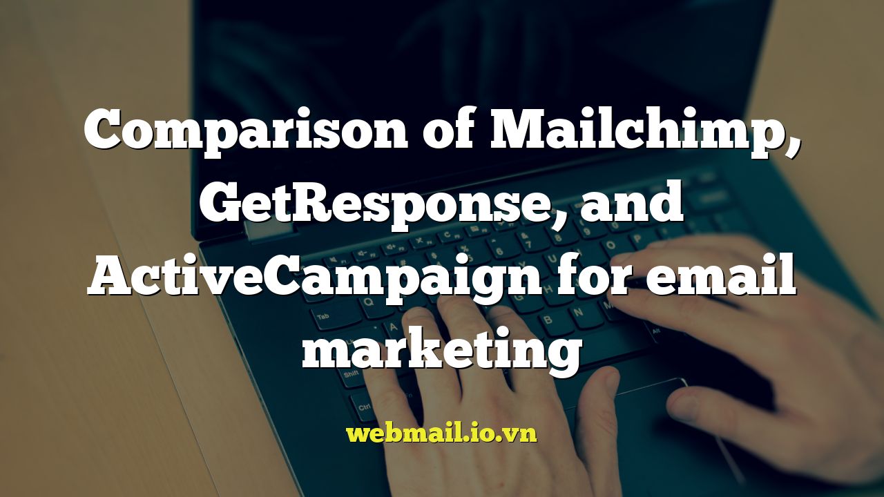 Comparison of Mailchimp, GetResponse, and ActiveCampaign for email marketing