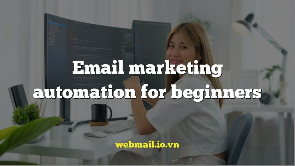 Email marketing automation for beginners